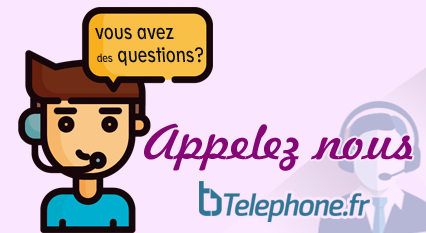 Vous avez des questions? Appelez nous, telephone.fr